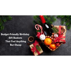 Budget-Friendly Birthday Gift Baskets That Feel Anything But Cheap